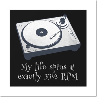 My life spins at exactly 33-1/3 RPM Posters and Art